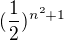 $(\frac{1}{2})^{n^2+1}$