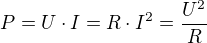$P=U\cdot I = R \cdot I^2 = \frac{U^2}{R}$