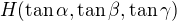 $H( \tan \alpha,\tan \beta, \tan \gamma) $