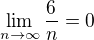 $\lim_{n\to \infty} \frac{6}{n} = 0$