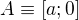$A\equiv [a;0]$