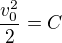 $\frac{v_0^2}{2}=C$