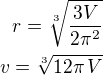 $r=\sqrt[3]{\frac{3V}{2\pi^2}}\\v=\sqrt[3]{12\pi\,V}$