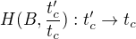 $H(B,\frac{t_c'}{t_c}): t_c' \rightarrow t_c$