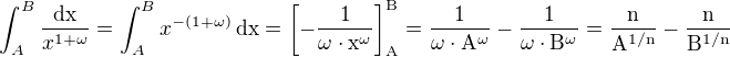 $\int_{A}^{B}\frac{\rm{d}x}{x^{1+\omega}}=\int_{A}^{B}x^{-(1+\omega)}\,\rm{d}x=\left[-\frac{1}{\omega\cdot x^{\omega}}\right]_{A}^{B}=\frac{1}{\omega\cdot A^{\omega}}-\frac{1}{\omega\cdot B^{\omega}}=\frac{n}{A^{1/n}}-\frac{n}{B^{1/n}}$