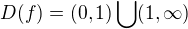 $D(f) = (0,1) \bigcup_{}^{} (1,\infty )$