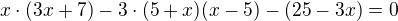 kopírovat do textarea $x\cdot(3x+7) - 3\cdot(5+x)(x-5) - (25-3x)= 0 $