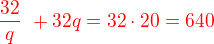 $\color{red}\frac {32}{q}� + 32q = 32\cdot 20 = 640$