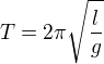 $T=2{\pi}{\sqrt{\frac{l}{g}}}$