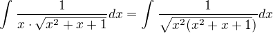 $\int_{}^{}\frac{1}{x\cdot \sqrt{x^{2}+x+1}}dx=\int_{}^{}\frac{1}{ \sqrt{x^2(x^{2}+x+1})}dx$