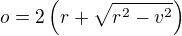 $o=2\left(r+\sqrt{r^2-v^2}\right)$