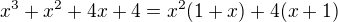 $x^{3}+x^{2}+4x+4=x^{2}(1+x)+4(x+1)$