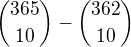 $\binom{365}{10} - \binom{362}{10}$