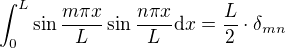 $\int_{0}^{L}\sin \frac{m\pi x}{L}\sin \frac{n\pi x}{L}\mathrm{d}x=\frac{L}{2}\cdot \delta _{mn}$