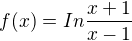 $f (x) = In \frac{x+1}{x-1}$