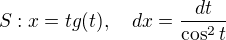 $S: x=tg(t), \quad dx = \frac{dt}{\cos^2t}$