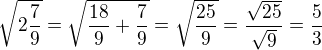 $\sqrt{2\frac79}=\sqrt{\frac{18}9+\frac79}=\sqrt{\frac{25}9}=\frac{\sqrt{25}}{\sqrt9}=\frac53$