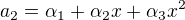 $a_2 = \alpha_1 + \alpha_2 x + \alpha_3 x^2$
