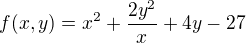 $f(x,y) = x^2 + \frac{2y^2}{x}+4y-27$