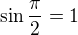 $\sin \frac{\pi}{2}=1$