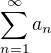 $\sum_{n=1}^{\infty } a_n$