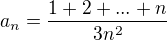 $a_n=\frac{1+2+...+n}{3n^2}$