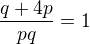 $\frac{q+4p}{pq}=1$