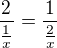 $\frac{2}{\frac 1x}= \frac{1}{\frac 2x}$