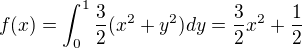 $f(x)=\int_{0}^{1}\frac{3}{2}(x^{2}+y^{2})dy=\frac{3}{2}x^{2}+\frac{1}{2}$