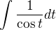 $\int_{}^{}\frac{1}{\cos t}dt$