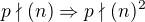 $p\nmid (n) \Rightarrow p\nmid (n)^2$