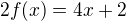 $2 f (x) =4x+2$