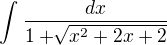 $\int_{}^{}\frac{dx}{1+\sqrt[]{x^{2}+2x+2}}$