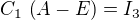 $C_{1}\,\left(A-E\right)=I_{3}$