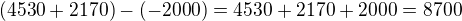 $(4530+2170)-(-2000)=4530+2170+2000=8700$