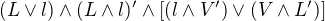 $(L\vee l)\wedge (L\wedge l)'\wedge [(l\wedge V')\vee (V\wedge L')]$