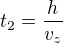 $t_{2}=\frac{h}{v_{z}}$