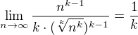 $\lim_{n\to\infty}\frac{n^{k-1}}{k\cdot(\sqrt[k]{n^k})^{k-1}}=\frac{1}{k}$