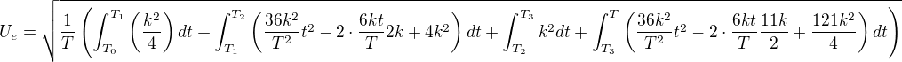 $U_{e}=\sqrt{\frac{1}{T}\left(\int_{T_0}^{T_1}\(\frac{k^2}{4}\) dt + \int_{T_1}^{T_2} \(\frac{36k^2}{T^2}t^2-2\cdot\frac{6kt}{T}2k+4k^2\) dt+\int_{T_2}^{T_3} {k}^2 dt+\int_{T_3}^{T} \(\frac{36k^2}{T^2}t^2-2\cdot\frac{6kt}{T}\frac{11k}{2}+\frac{121k^2}{4}\) dt\right)}$