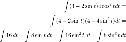 $\int(4-2\sin\,t)4\cos^2tdt=\\\int(4-2\sin\,t)(4-4\sin^2t)dt=\\\int 16\,dt-\int 8\sin\,t\,dt-\int 16\sin^2t\,dt+\int 8\sin^3t\,dt$
