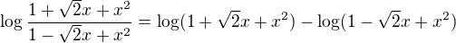 $\log\frac{1+\sqrt2x+x^2}{1-\sqrt2x+x^2}=\log(1+\sqrt2x+x^2)-\log(1-\sqrt2x+x^2)$