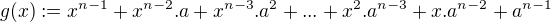 $g(x) := x^{n-1}+x^{n-2}.a+x^{n-3}.a^{2}+...+x^{2}.a^{n-3}+x.a^{n-2}+a^{n-1}$