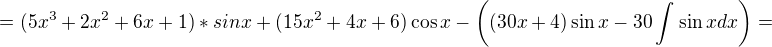 $= (5x^{3}+2x^{2}+6x+1)*sinx+(15x^{2}+4x+6)\cos x-\bigg((30x+4)\sin x-30\int_{}^{}\sin x dx\bigg)=$