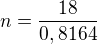 $n=\frac{18}{0,8164}$