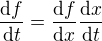$\frac{\mathrm{d} f}{\mathrm{d} t}=\frac{\mathrm{d} f}{\mathrm{d} x}\frac{\mathrm{d} x}{\mathrm{d} t}$
