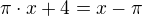$\pi \cdot x+4=x-\pi $