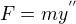 $F=m{y^{''}}$