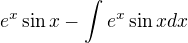 $e^{x}\sin x-\int_{}^{}e^{x}\sin xdx$