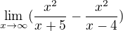 $\lim_{x\to\infty }(\frac{x^{2}}{x+5}-\frac{x^{2}}{x-4})$