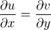 $\frac{\partial u}{\partial x} = \frac{\partial v}{\partial y}$